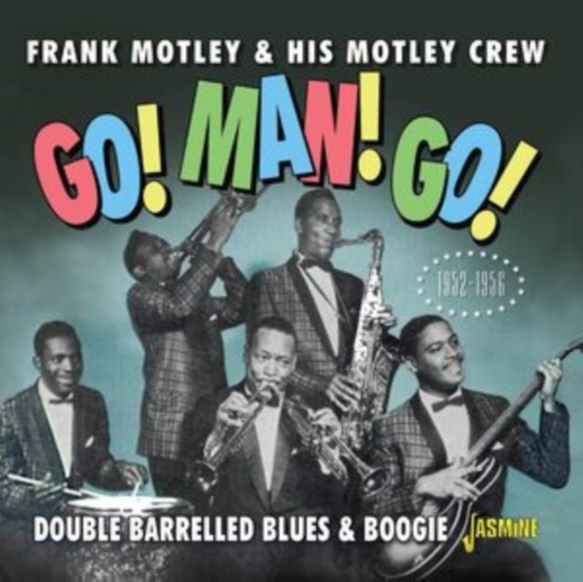 Frank Motley & His Motley Crew: Go! Man! Go! Double Barrelled Blues & Boogie 1952-1956