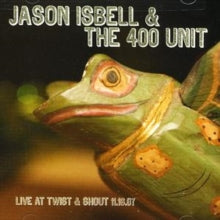 Jason Isbell and The 400 Unit: Live at Twist and Shout 11.16.07