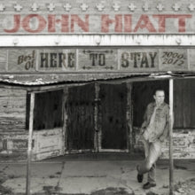 John Hiatt: Here to Stay - Best of 2000-2012