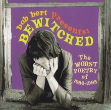 Bewitched: Bob Bert Presents Bewitched - The Worst Poetry of 1986-1993