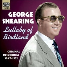 George Shearing: Lullaby of Birdland: Original Recordings 1947 - 1952