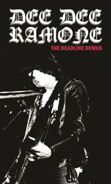 Dee Dee Ramone: The Deadline Demos