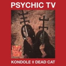 Psychic TV: Kondole/Dead Cat