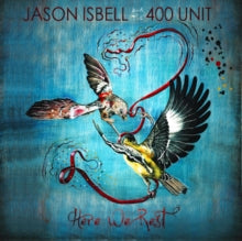 Jason Isbell and The 400 Unit: Here We Rest