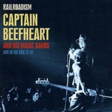 Captain Beefheart and The Magic Band: Railroadism - Live in the USA 1972-81
