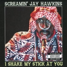 Screamin' Jay Hawkins: I Shake My Stick at You