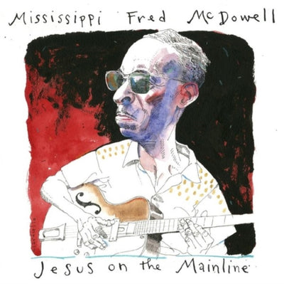 Mississippi Fred McDowell: Jesus on the mainline
