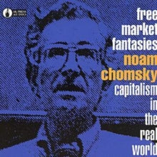 Noam Chomsky: Free Market Fantasies