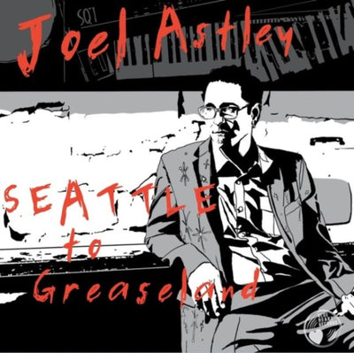 Joel Astley: Seattle to Greaseland