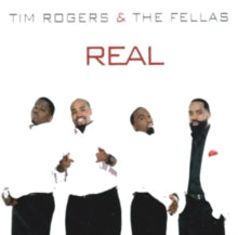 Tim Rogers & The Fellas: Real
