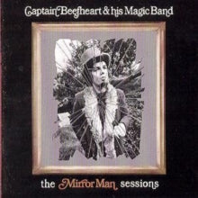 Captain Beefheart and The Magic Band: The Mirror Man Sessions