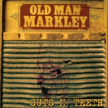 Old Man Markley: Guts n' teeth