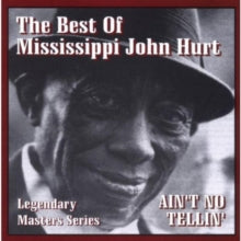 Mississippi John Hurt: Ain't No Tellin' - The Best Of