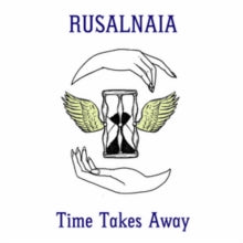 Rusalnaia: Time Takes Away