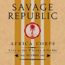 Savage Republic: Africa Corps, live at the Whisky a Go Go, 30th December 1981