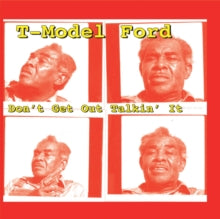 T-Model Ford: Don't Get Out Talkin' It