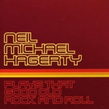 Neil Michael Hagerty: Plays That Good Old Rock and Roll