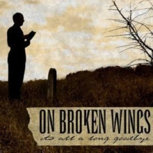 On Broken Wings: It's All a Long Goodbye