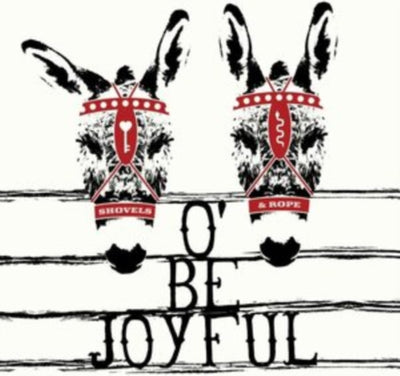 Shovels & Rope: O' Be Joyful