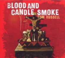 Tom Russell: Blood and Candle Smoke