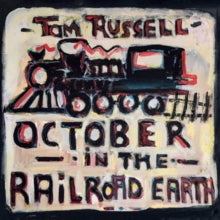 Tom Russell: October in the Railroad Earth