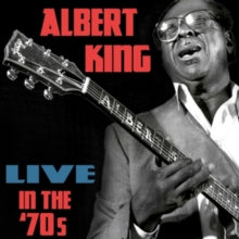 Albert King: Live in the '70s