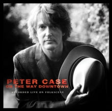 Peter Case: On the Way Downtown