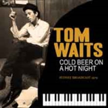 Tom Waits: Cold Beer On a Hot Night