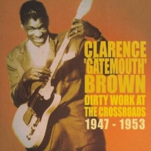 Clarence 'Gatemouth' Brown: Dirty Work at the Crossroads 1947-1953