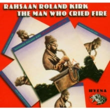 Rahsaan Roland Kirk: The Man Who Cried Fire