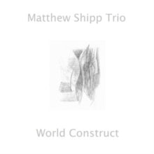 Matthew Shipp Trio: World Construct