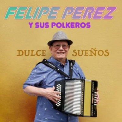 Felipe Perez y Sus Polkeros: Dulce Sueños