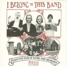 Various Artists: I Belong to This Band: 85 Years of Sacred Harp Recordings