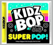 Kidz Bop Kids: Kidz Bop Super POP!