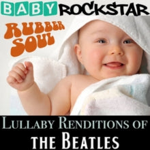 Baby Rockstar: Lullaby Renditions of 'The Beatles: Rubber Soul'
