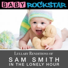 Baby Rockstar: Lullaby Renditions of Sam Smith: In the Lonely Hour