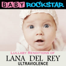 Baby Rockstar: Lullaby Renditions of Lana Del Rey: Ultraviolence