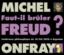 Michel Onfray: Faut-il Brûler Freud?