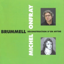 Michel Onfray: Brummell - Déconstruction D'un Mythe