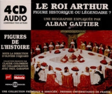 Alban Gautier: Le Roi Arthur Figure Historique Ou Légendaire?