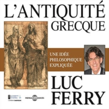 Luc Ferry: L'antiquité Grecque