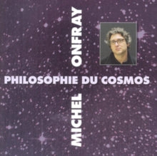 Michel Onfray: Philosophie Du Cosmos