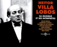 Heitor Villa-Lobos: Sa Musique Et Ses Interprètes