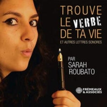 Sarah Roubato: Trouve Le Verbe De Ta Vie Et Autres Lettres Sonores