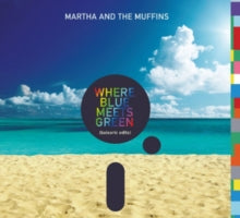Martha and The Muffins: Where Blue Meets Green