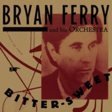 Bryan Ferry and His Orchestra: Bitter-sweet