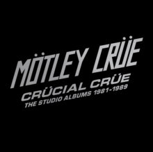 Mötley Crüe: Crücial Crüe - The Studio Albums 1981-1989