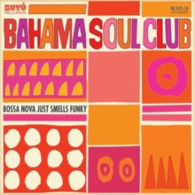 The Bahama Soul Club: Bossa Nova Just Smells Funky