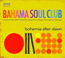 Bahama Soul Club: Bohemia After Dawn