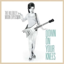 The Hillbilly Moon Explosion: Down On Your Knees